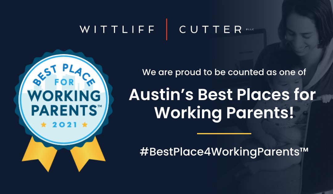 Wittliff Cutter named a “2021 Best Place for Working Parents”
