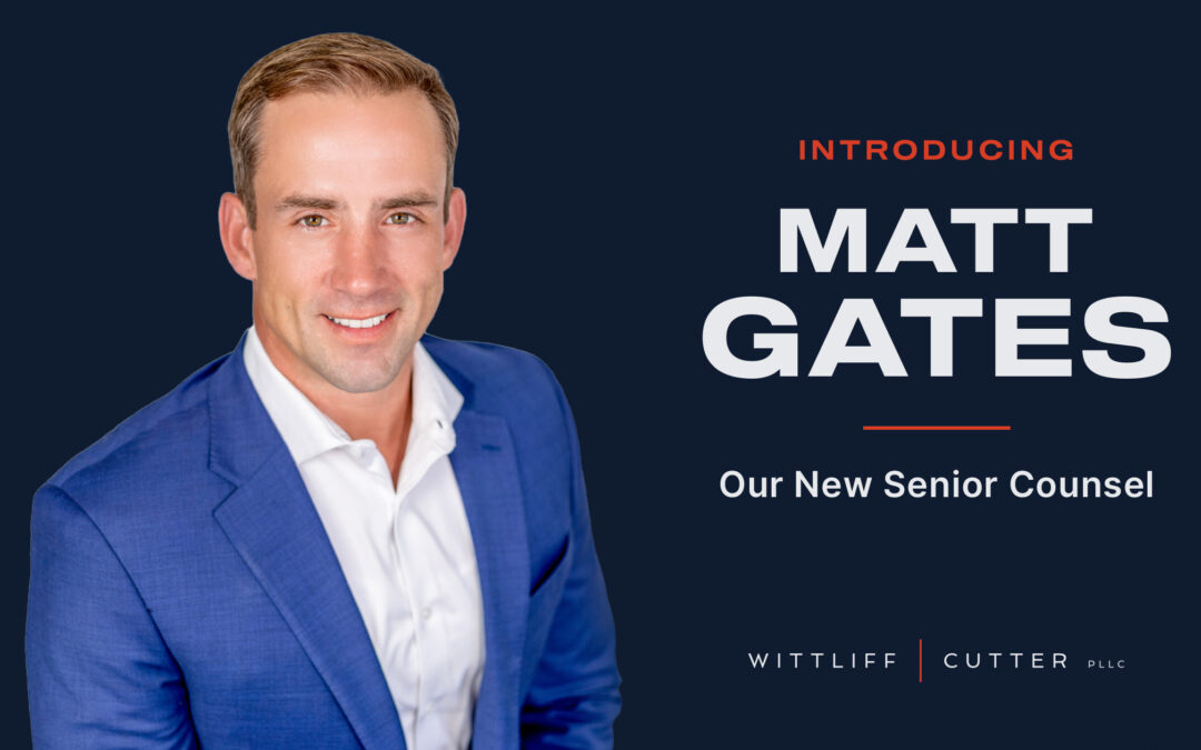 Introducing Matt Gates, Our New Senior Counsel